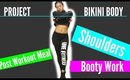 Shoulders, and Random Booty Work| Project Bikini Body (Ep. 3)