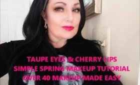 Done Fast /Taupe Eyes & Cherry Lips/ Over 40/Mature Makeup SpringTutorial GRWM