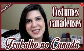 TRABALHAR no CANADA: Comportamento e cultura profissional no EXTERIOR