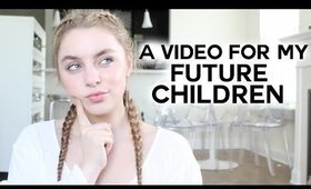A Video For My Future Children | Alexa Losey