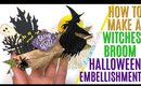 Witches Broom DIY embellishment, Witches Broom Halloween Embellishment