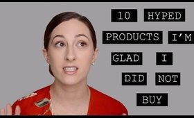 10 Hyped Products I'm Glad I Didn't Buy