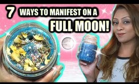 7 WAYS TO MANIFEST ON A FULL MOON!