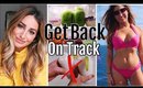 How To Get Back On Track| Get Fit in 2018!