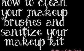 How to Clean Your Makeup Brushes and Sanitize Your Makeup Kit