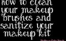 How to Clean Your Makeup Brushes and Sanitize Your Makeup Kit