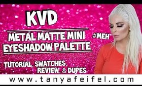 KVD Metal Matte Mini Eyeshadow Palette #MEH | Tutorial, Swatches, Review, & Dupes | Tanya Feifel