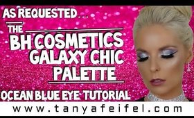 As Requested | BH Cosmetics | Galaxy Chic | Ocean Blue Eye Tutorial | Tanya Feifel