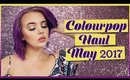 Colourpop Makeup Haul! (May 2017)