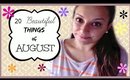 ✿20 Beautiful Things of AUGUST ft. Daniela Aka Amélie✿