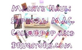 Massive Haul | Sephora, MAC, Colourpop, Drugstore.com