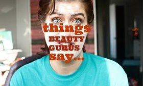 THINGS BEAUTY GURUS SAY