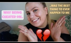 WHY BEING CHEATED ON WAS THE BEST THING THAT EVER HAPPENED TO ME! | LoveFromDanica