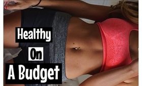 GET HEALTHY ON A BUDGET| FOOD, EXERCISE, WORKOUT CLOTHES