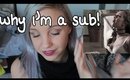WHY I'M A SUB! 18+ Storytime