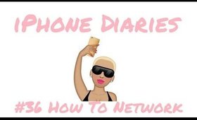 How To Network - iPhone Diaries #36