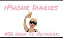 How To Network - iPhone Diaries #36