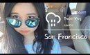 Bay Area | Pt 1: San Francisco Video Diary ✈