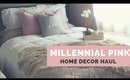 Home Decor Haul | Cozy Textures and Millennial Pink Style