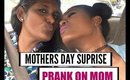 SUPRISE PRANK ON MOM (MOTHERS DAY)
