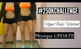 Upper Body Workout, Weekly Physique Update, Challenges |#250KChallenge