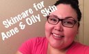Skincare Routine for Acne Prone and Oily Skin