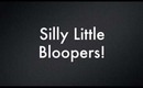 Silly Little Bloopers!