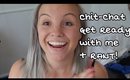Chit Chat Get Ready With Me + Rant!