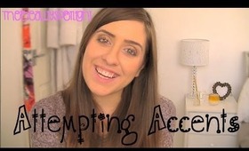 ATTEMPTING ACCENTS!♥