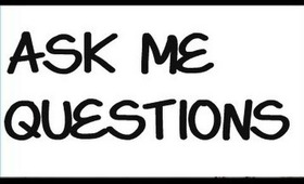 ASK ME QUESTIONS!