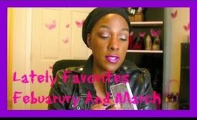 Lately Favorites Febuary and March
