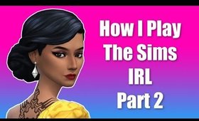 How I Play The Sims 4 In Real Life Part 2