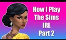 How I Play The Sims 4 In Real Life Part 2