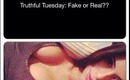 Truthful Tuesday's: Fake or Real??