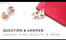 Q&A | Jeremy, Kids, Beauty, & More