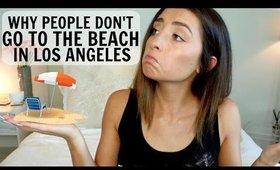 WHY PEOPLE IN LA DON'T GO TO THE BEACH