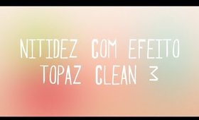 DIY | Aplicando Nitidez e efeito Topaz Clean | Fernanda Helms