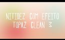 DIY | Aplicando Nitidez e efeito Topaz Clean | Fernanda Helms