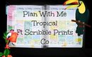 Plan With Me: Tropical!!! Ft Scribble Prints Co