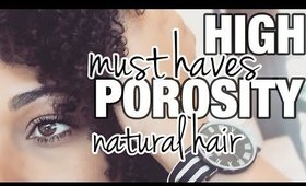 HIGH POROSITY Natural Hair MUST HAVES! | PRODUCTS & TOOLS that Prevent DRYNESS, BREAKAGE, & TANGLES