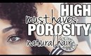 HIGH POROSITY Natural Hair MUST HAVES! | PRODUCTS & TOOLS that Prevent DRYNESS, BREAKAGE, & TANGLES