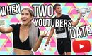 WHEN TWO YOUTUBERS DATE