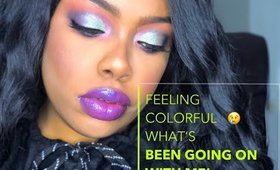 Feeling Colorful Makeup Look | What’s Been Going On With Me 😪