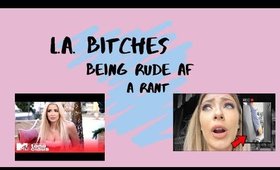 L.A. B*tches | Being Rude is not a Personality Trait Rant