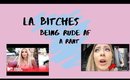 L.A. B*tches | Being Rude is not a Personality Trait Rant