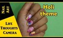Holi theme Nail Art tutorial – Ep 134 | Life Thoughts Camera