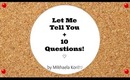 Let Me Tell You + 10 Questions!♡