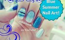 Blue Summer Nail Art! ♡