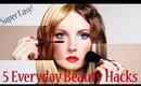 5 Everyday Beauty Hacks-  Super Easy!