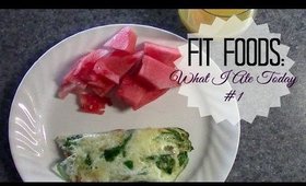 Fit Foods| What I Ate Today #1